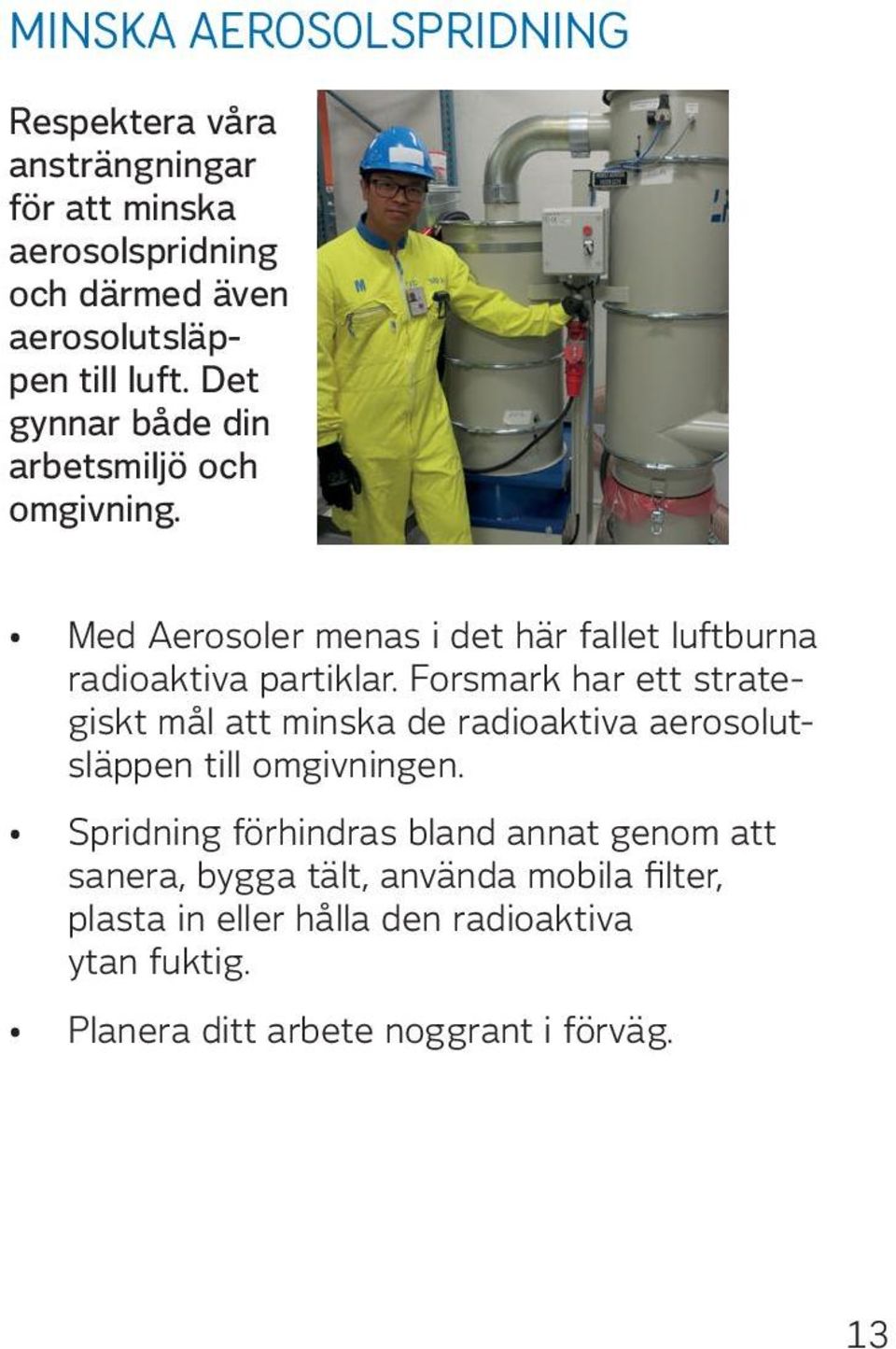 Forsmark har ett strategiskt mål att minska de radioaktiva aerosolutsläppen till omgivningen.