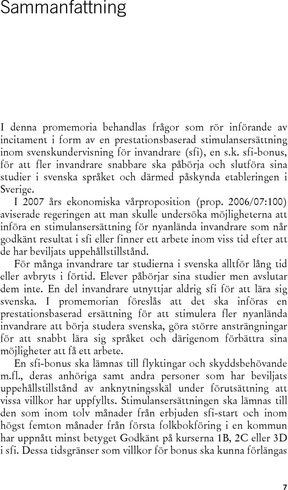 I 2007 års ekonomiska vårproposition (prop.