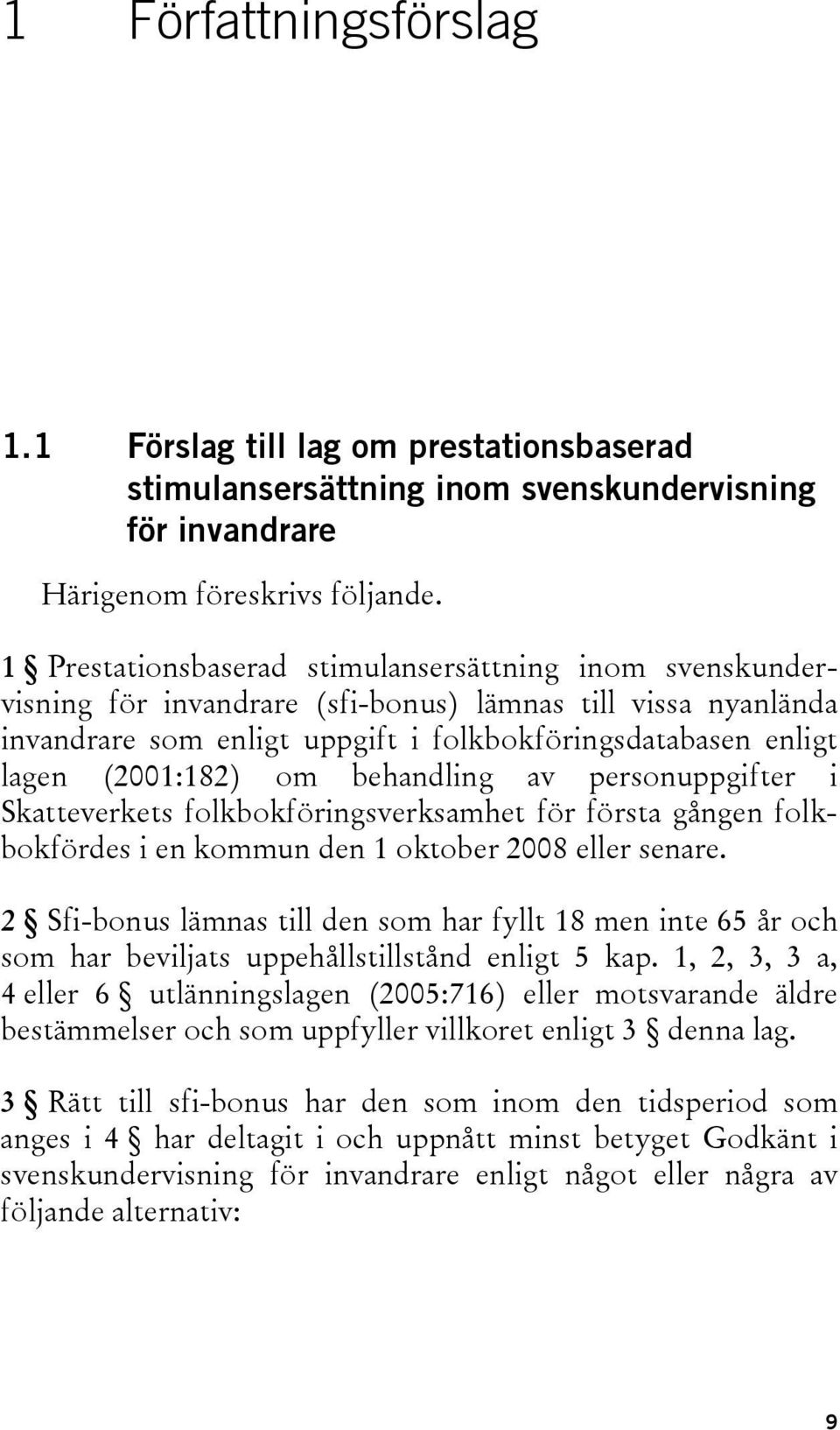 om behandling av personuppgifter i Skatteverkets folkbokföringsverksamhet för första gången folkbokfördes i en kommun den 1 oktober 2008 eller senare.