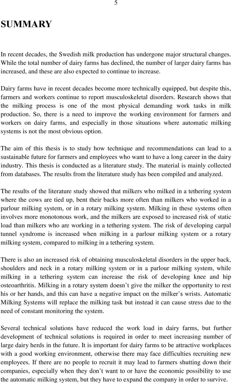 Dairy farms have in recent decades become more technically equipped, but despite this, farmers and workers continue to report musculoskeletal disorders.