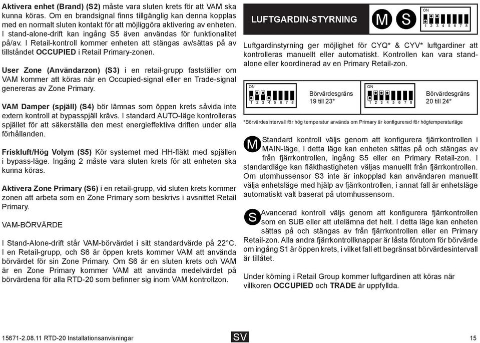 I Retail-kontroll kommer enheten att stängas av/sättas på av tillståndet OCCUPIED i Retail Primary-zonen.