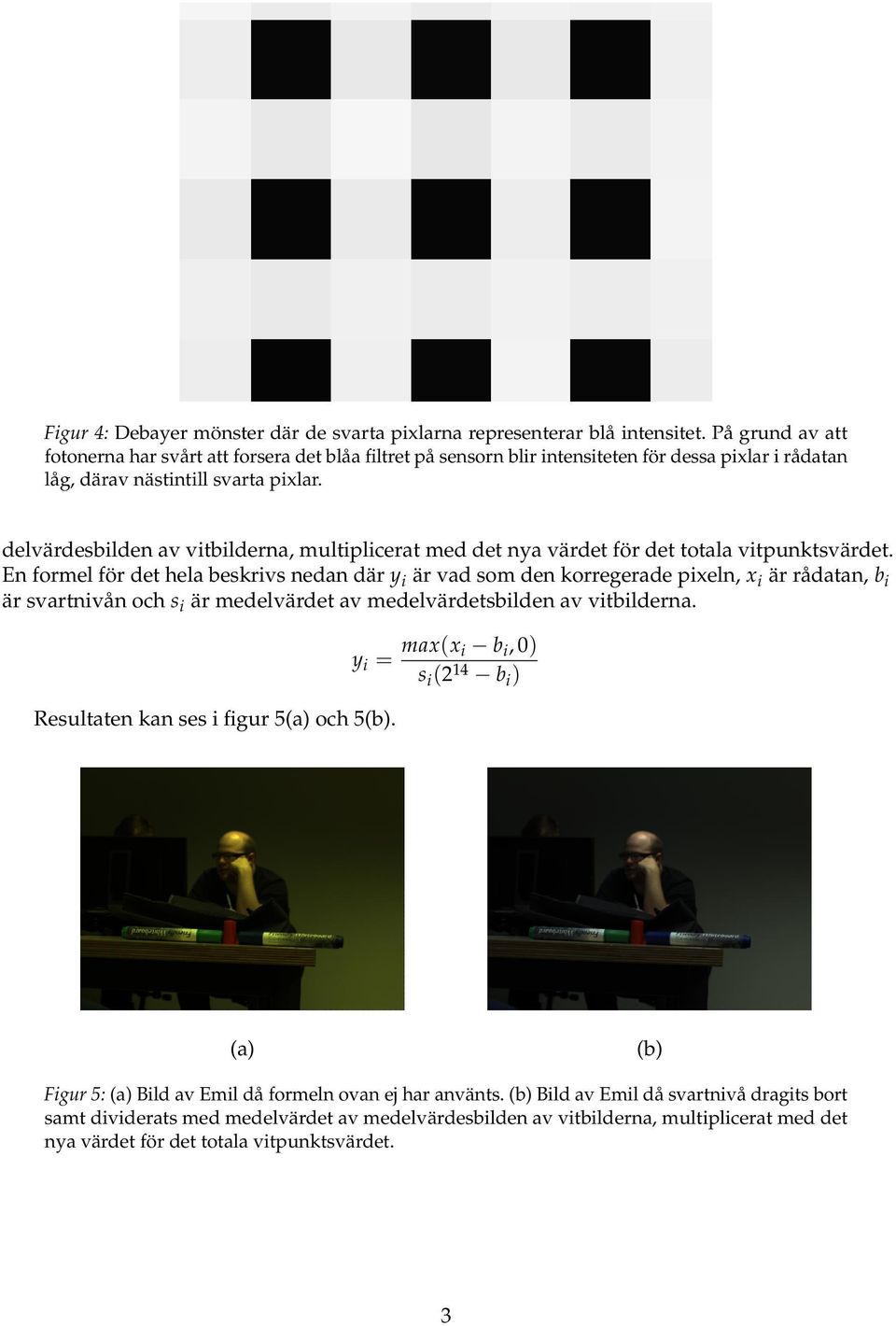 delvärdesbilden av vitbilderna, multiplicerat med det nya värdet för det totala vitpunktsvärdet.