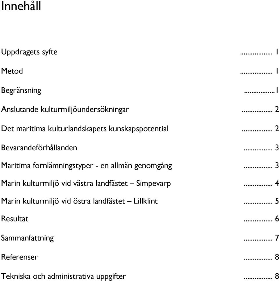 .. 3 Maritima fornlämningstyper - en allmän genomgång... 3 Marin kulturmiljö vid västra landfästet Simpevarp.