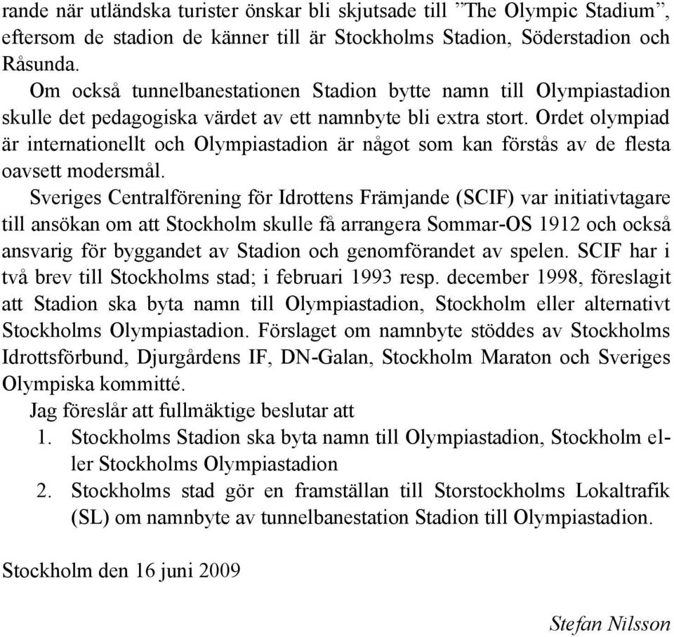 Ordet olympiad är internationellt och Olympiastadion är något som kan förstås av de flesta oavsett modersmål.