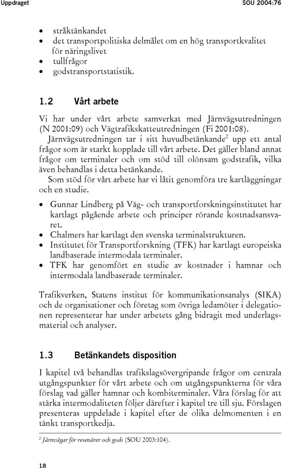 Järnvägsutredningen tar i sitt huvudbetänkande 2 upp ett antal frågor som är starkt kopplade till vårt arbete.