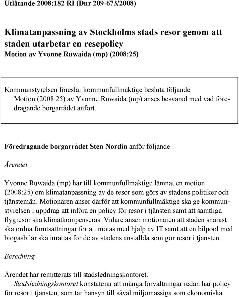 Ärendet Yvonne Ruwaida (mp) har till kommunfullmäktige lämnat en motion (2008:25) om klimatanpassning av de resor som görs av stadens politiker och tjänstemän.