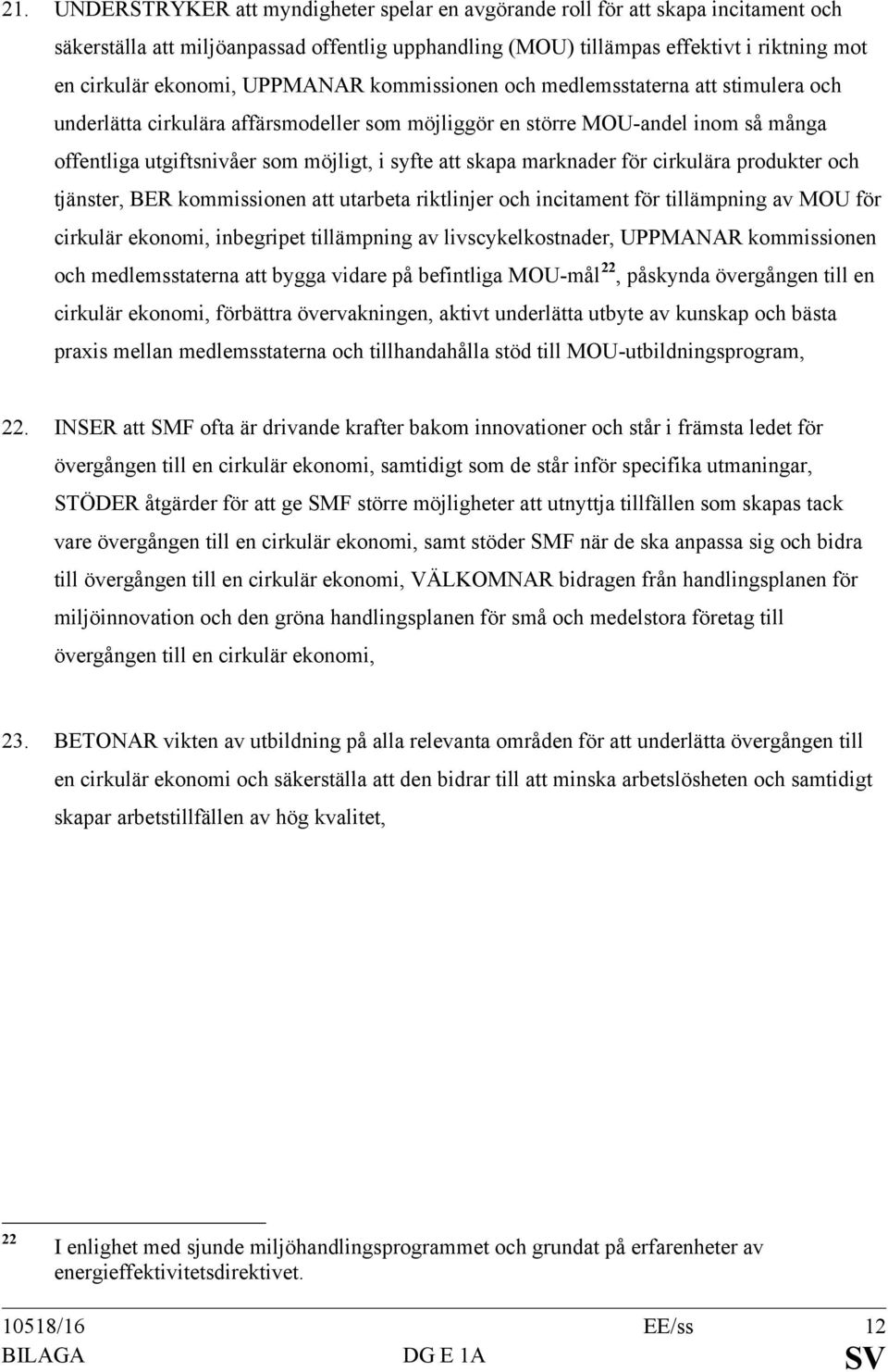 att skapa marknader för cirkulära produkter och tjänster, BER kommissionen att utarbeta riktlinjer och incitament för tillämpning av MOU för cirkulär ekonomi, inbegripet tillämpning av