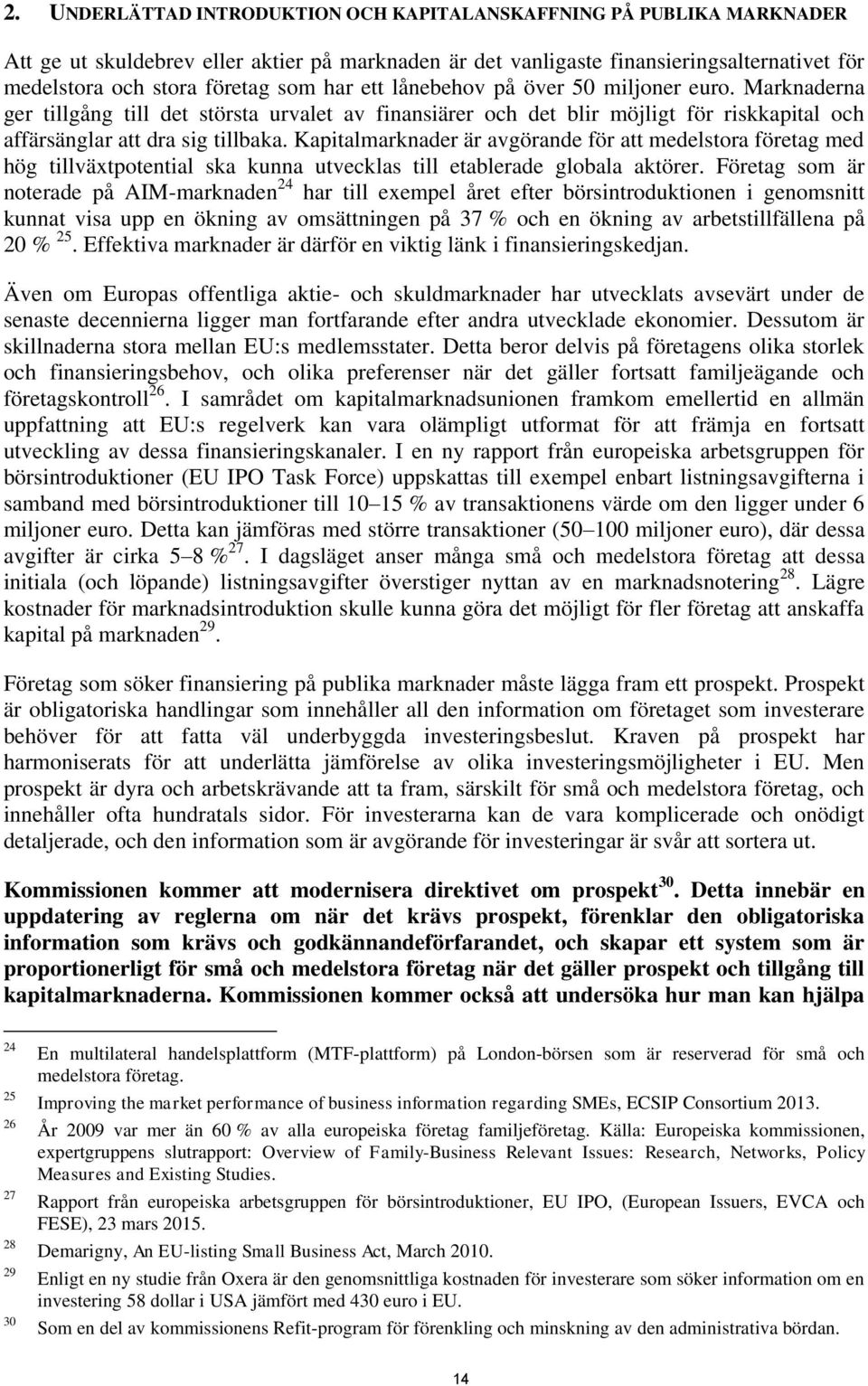 Kapitalmarknader är avgörande för att medelstora företag med hög tillväxtpotential ska kunna utvecklas till etablerade globala aktörer.