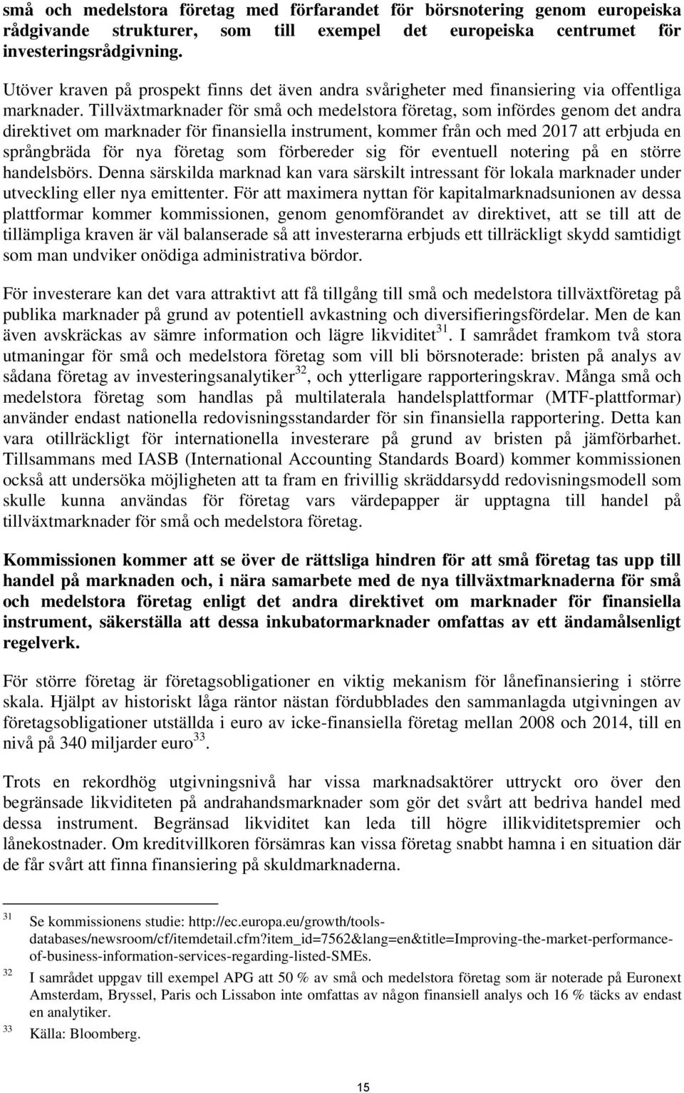 Tillväxtmarknader för små och medelstora företag, som infördes genom det andra direktivet om marknader för finansiella instrument, kommer från och med 2017 att erbjuda en språngbräda för nya företag