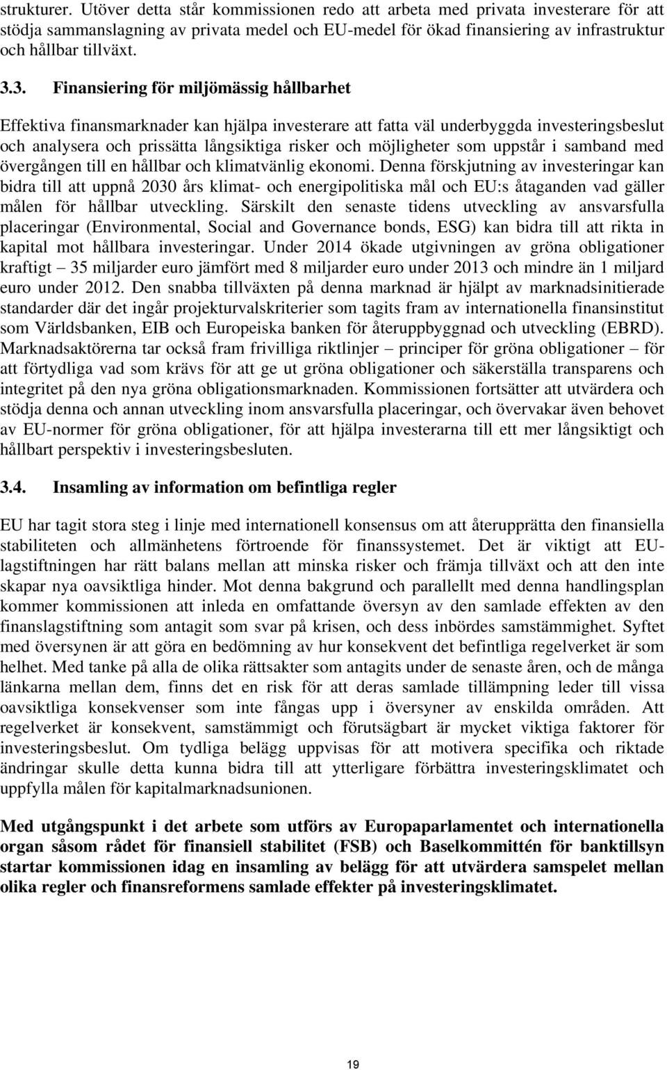 3. Finansiering för miljömässig hållbarhet Effektiva finansmarknader kan hjälpa investerare att fatta väl underbyggda investeringsbeslut och analysera och prissätta långsiktiga risker och möjligheter