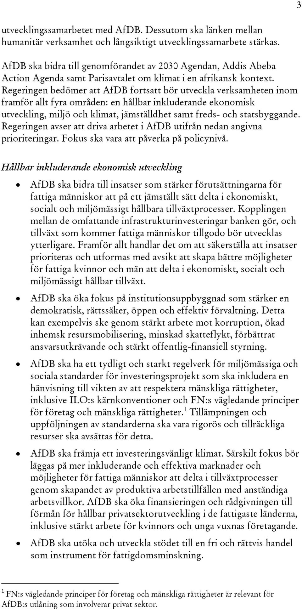 Regeringen bedömer att AfDB fortsatt bör utveckla verksamheten inom framför allt fyra områden: en hållbar inkluderande ekonomisk utveckling, miljö och klimat, jämställdhet samt freds- och