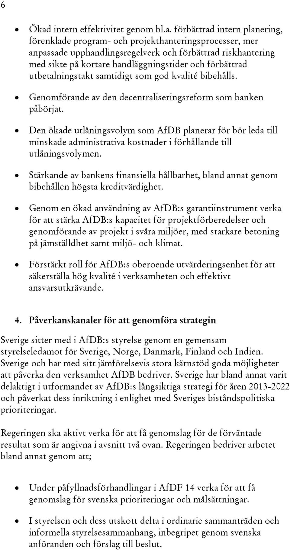 förbättrad intern planering, förenklade program- och projekthanteringsprocesser, mer anpassade upphandlingsregelverk och förbättrad riskhantering med sikte på kortare handläggningstider och