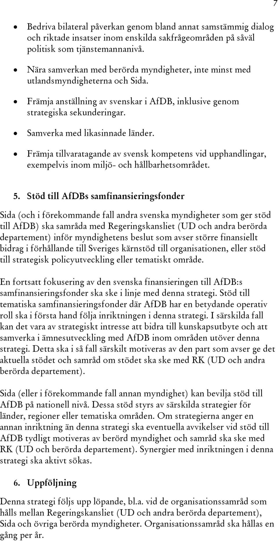 Främja tillvaratagande av svensk kompetens vid upphandlingar, exempelvis inom miljö- och hållbarhetsområdet. 7 5.