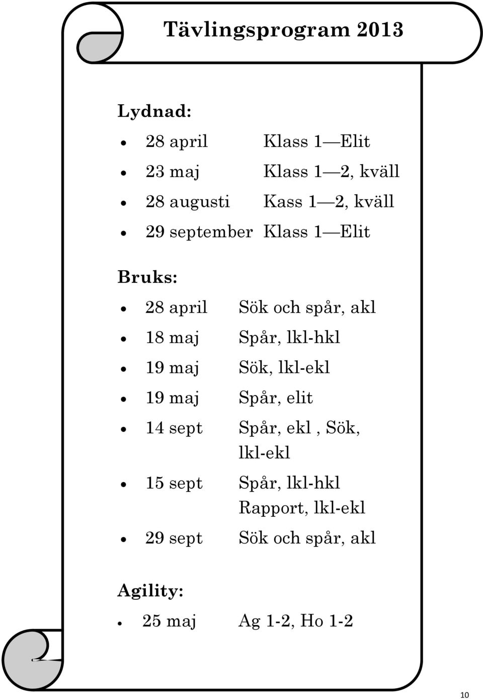 Spår, lkl-hkl 19 maj Sök, lkl-ekl 19 maj Spår, elit 14 sept Spår, ekl, Sök, lkl-ekl 15