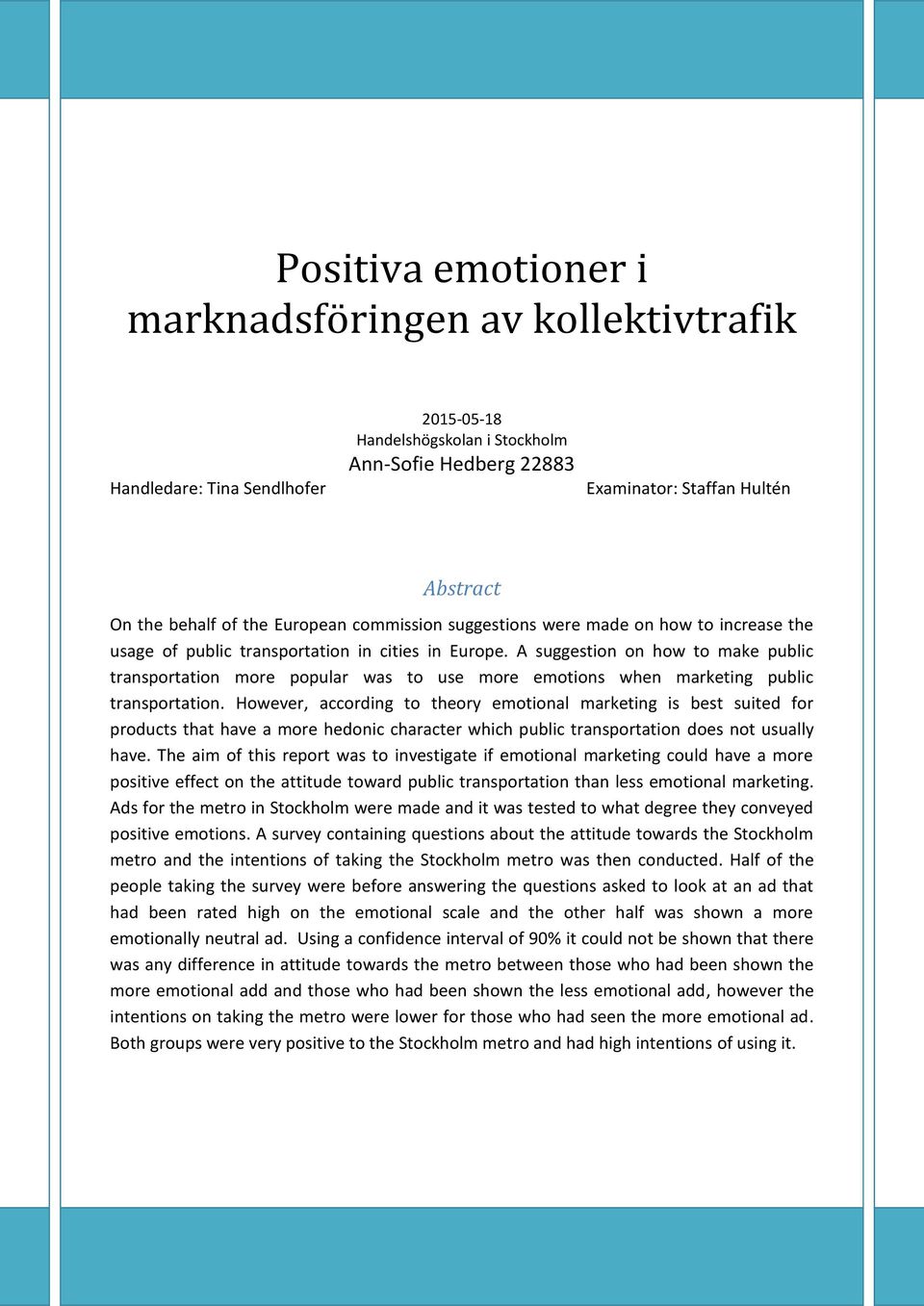 A suggestion on how to make public transportation more popular was to use more emotions when marketing public transportation.