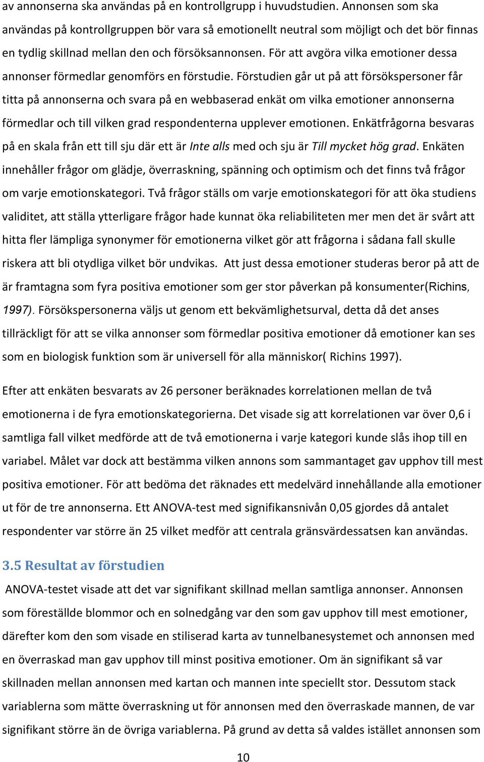 För att avgöra vilka emotioner dessa annonser förmedlar genomförs en förstudie.