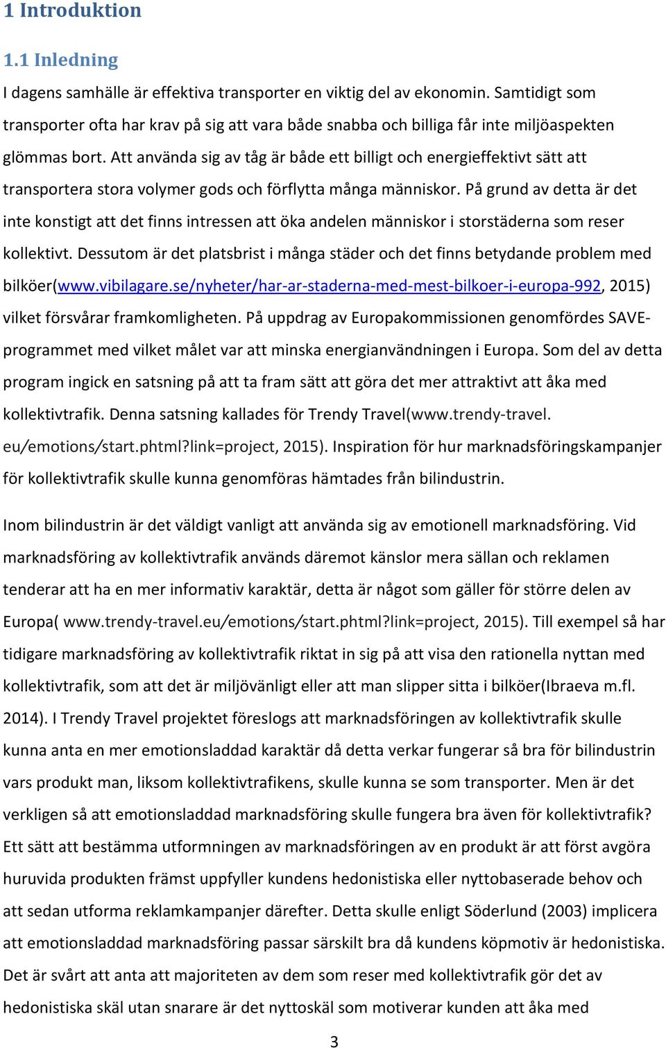 Att använda sig av tåg är både ett billigt och energieffektivt sätt att transportera stora volymer gods och förflytta många människor.