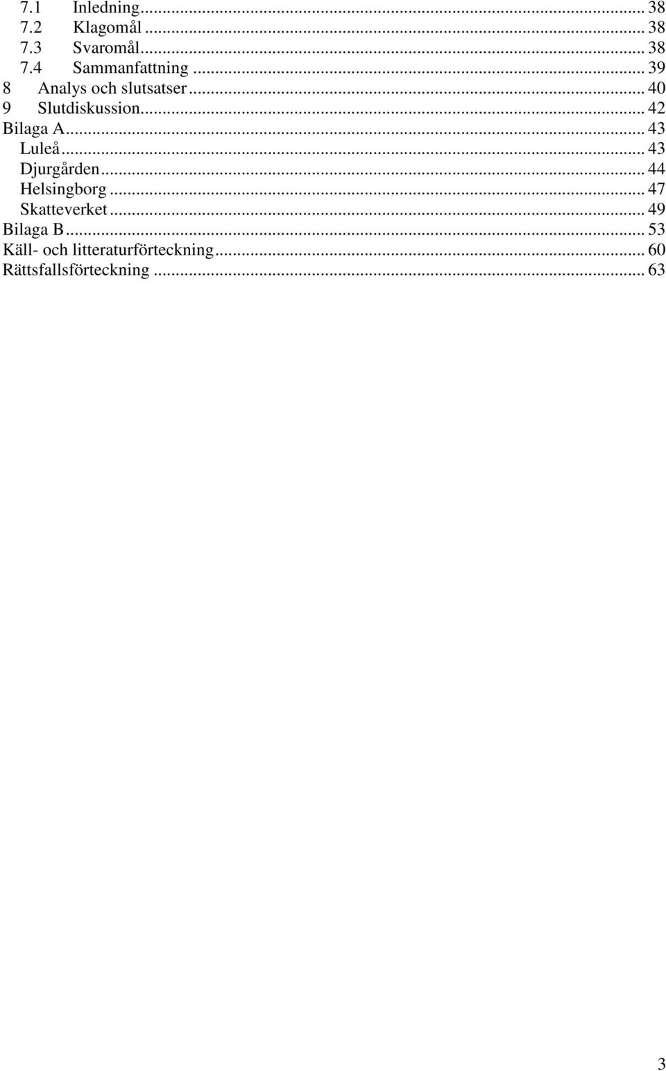 .. 43 Luleå... 43 Djurgården... 44 Helsingborg... 47 Skatteverket.