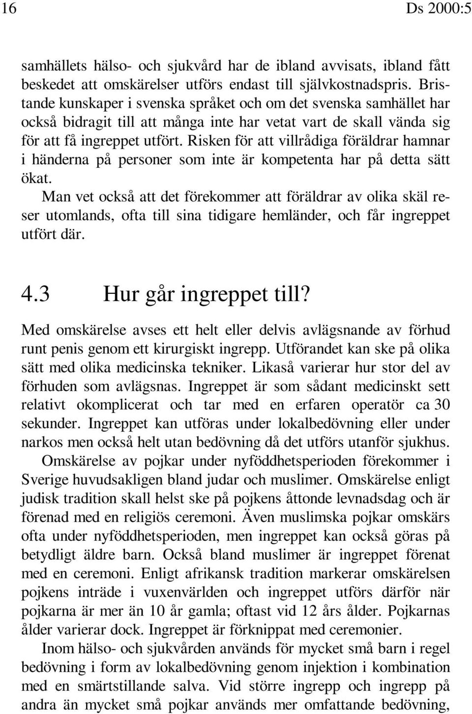 Risken för att villrådiga föräldrar hamnar i händerna på personer som inte är kompetenta har på detta sätt ökat.