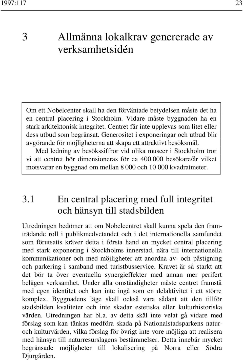 Generositet i exponeringar och utbud blir avgörande för möjligheterna att skapa ett attraktivt besöksmål.