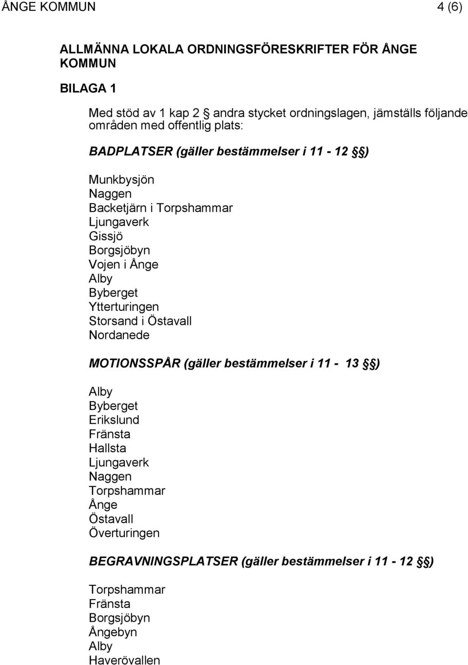Storsand i Östavall Nordanede MOTIONSSPÅR (gäller bestämmelser i 11-13 ) Alby Byberget Erikslund Fränsta Hallsta Ljungaverk Naggen