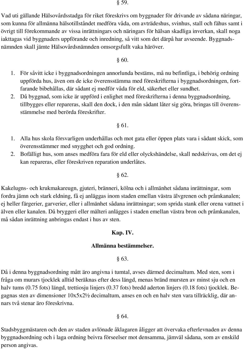 Byggnadsnämnden skall jämte Hälsovårdsnämnden omsorgsfullt vaka häröver. 60. 1.