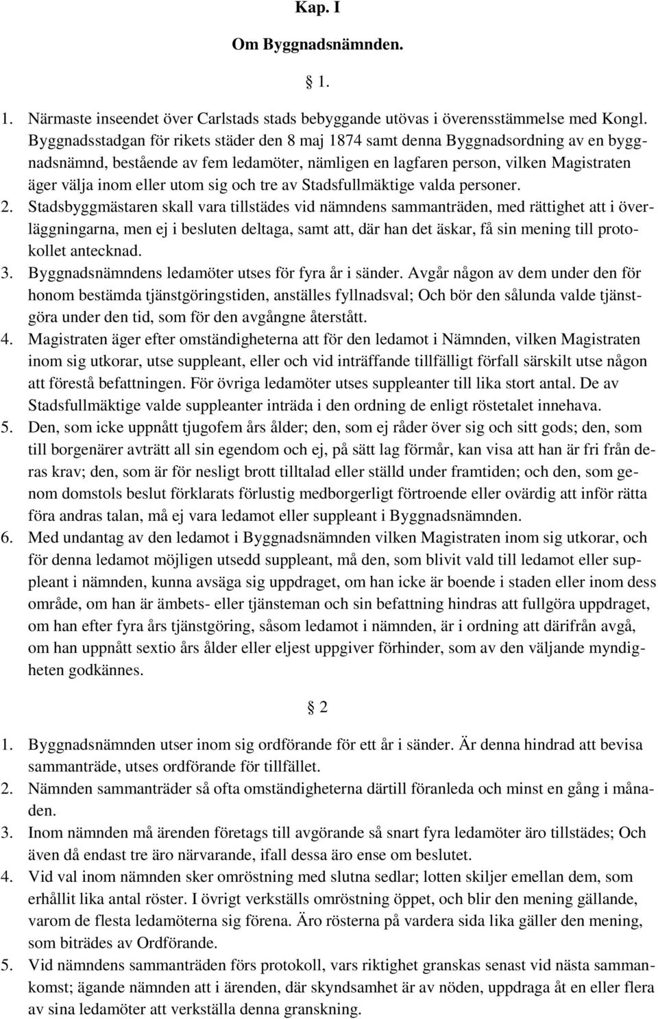 sig och tre av Stadsfullmäktige valda personer. 2.