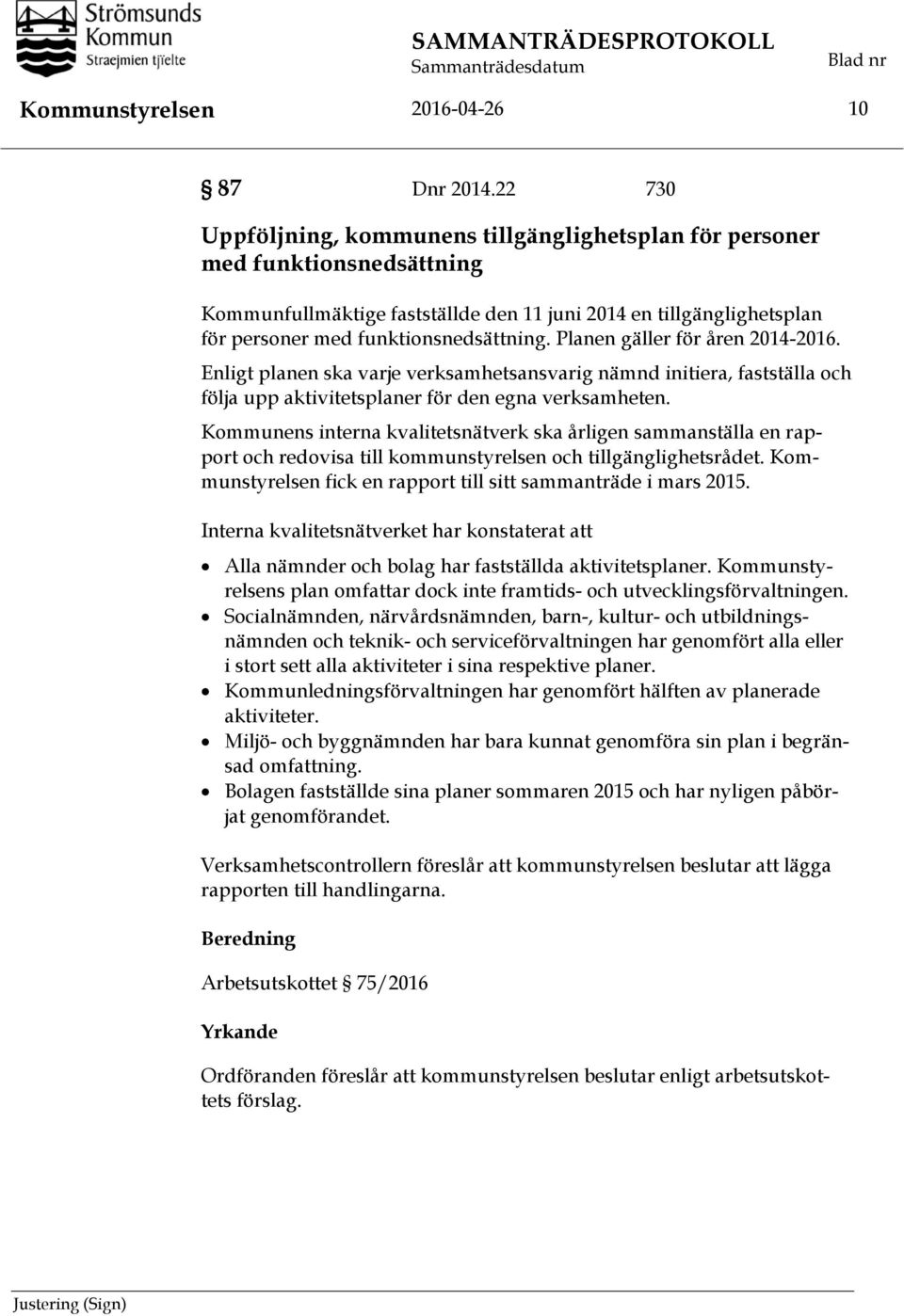 Planen gäller för åren 2014-2016. Enligt planen ska varje verksamhetsansvarig nämnd initiera, fastställa och följa upp aktivitetsplaner för den egna verksamheten.