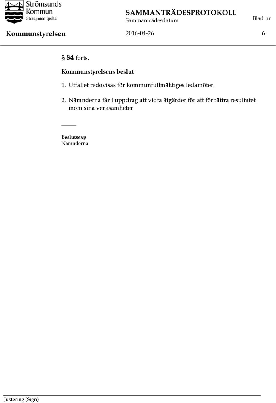 Utfallet redovisas för kommunfullmäktiges ledamöter. 2.