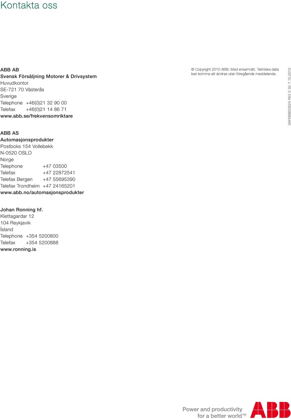 ABB. Med ensamrätt. Tekniska data kan koa att ändras utan föregående meddelande. 3AFE68633524 REV E SV 7.10.