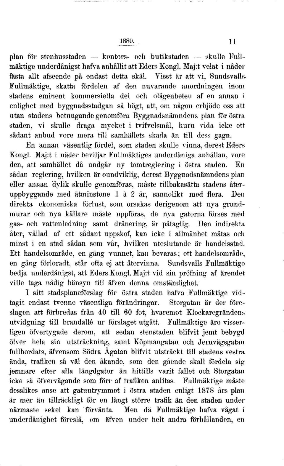 om någon erbjöde oss att utan stadens betungande genomföra Byggnadsnämndens plan för östra staden, vi skulle draga mycket i tvifvelsmål, huru vida icke ett sådant anbud vore mera till samhällets