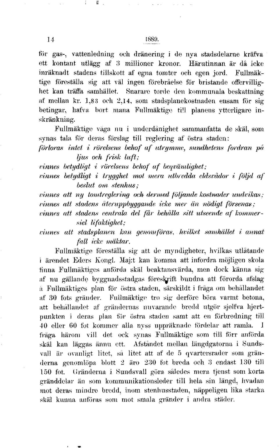 1,83 och 2,14, som stadsplanekostnaden ensam för sig betingar, hafva bort mana Fullmäktige till planens ytterligare inskränkning.
