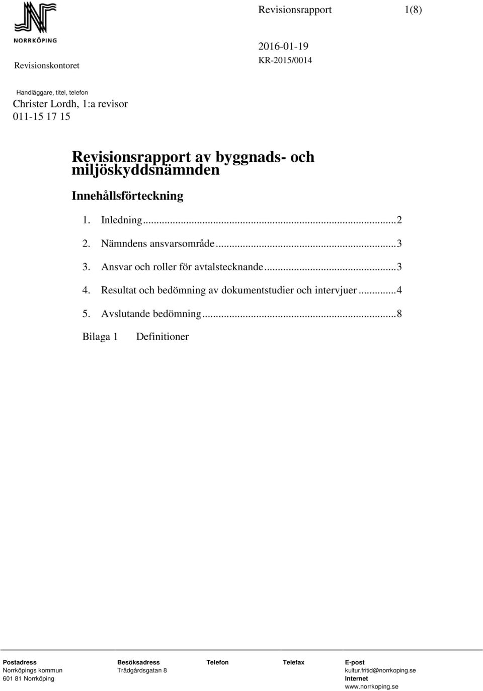 .. 3 4. Resultat och bedömning av dokumentstudier och intervjuer... 4 5. Avslutande bedömning.