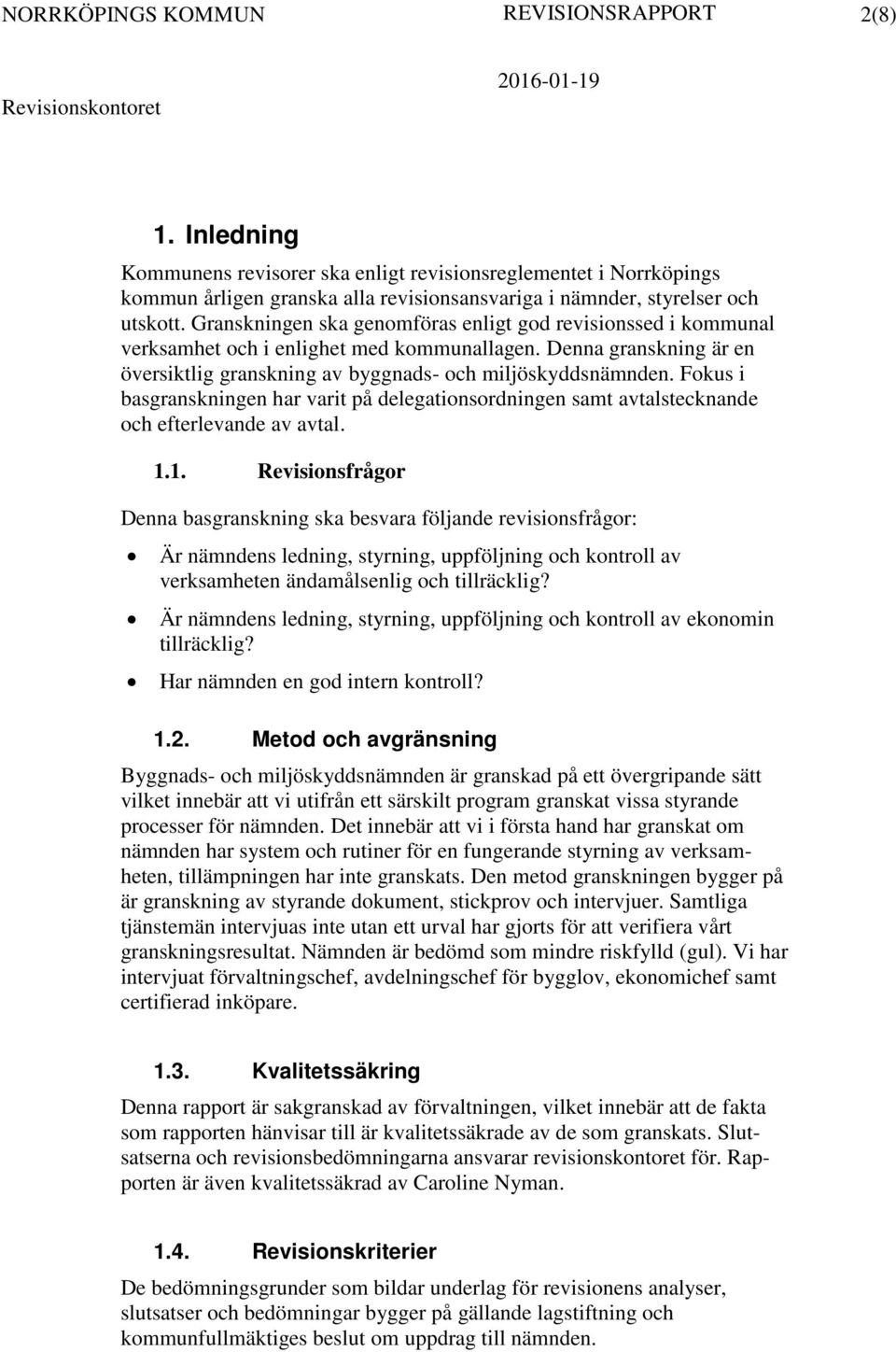 Fokus i basgranskningen har varit på delegationsordningen samt avtalstecknande och efterlevande av avtal. 1.