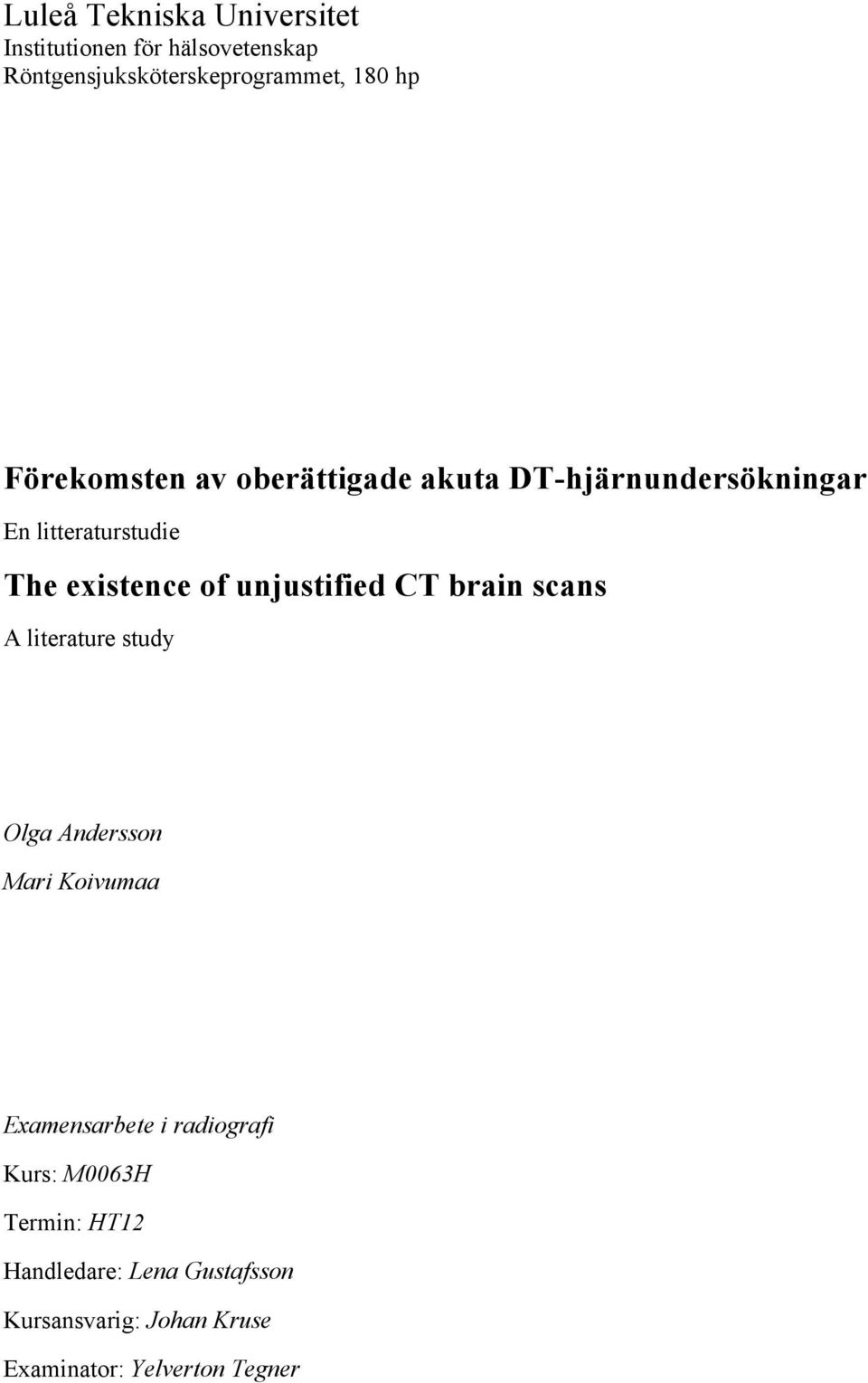 unjustified CT brain scans A literature study Olga Andersson Mari Koivumaa Examensarbete i