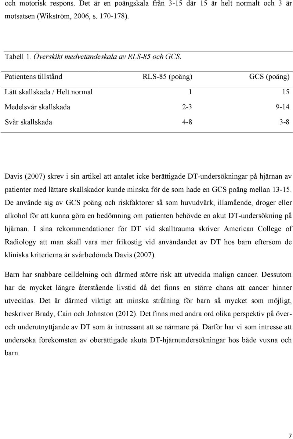 DT-undersökningar på hjärnan av patienter med lättare skallskador kunde minska för de som hade en GCS poäng mellan 13-15.