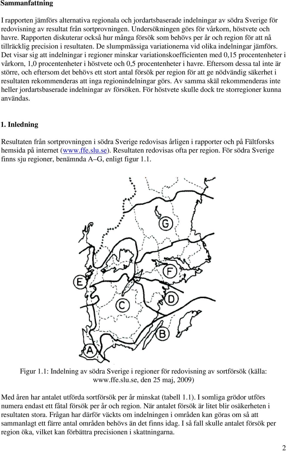 De slumpmässiga variationerna vid olika indelningar jämförs.