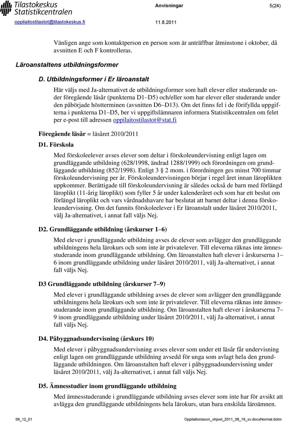 studerande under den påbörjade höstterminen (avsnitten D6 D13).