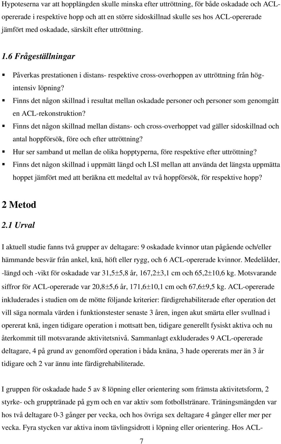 Finns det någon skillnad i resultat mellan oskadade personer och personer som genomgått en ACL-rekonstruktion?