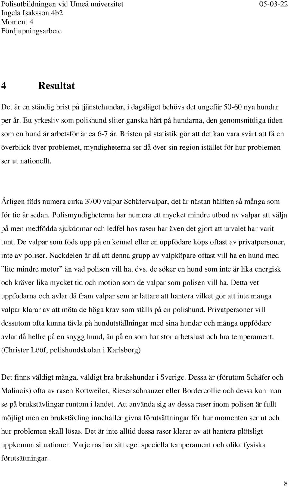 Bristen på statistik gör att det kan vara svårt att få en överblick över problemet, myndigheterna ser då över sin region istället för hur problemen ser ut nationellt.