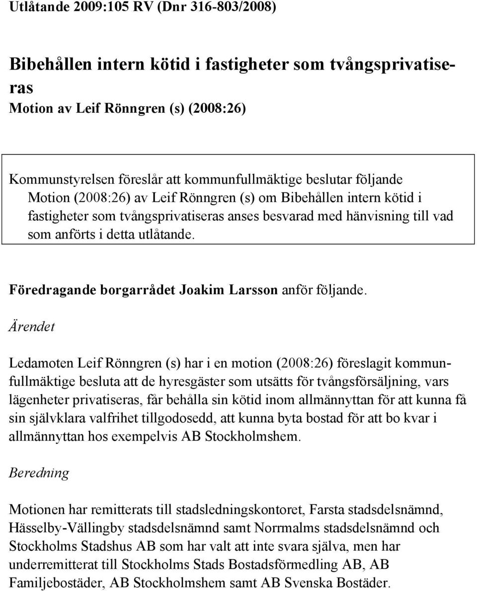 Föredragande borgarrådet Joakim Larsson anför följande.