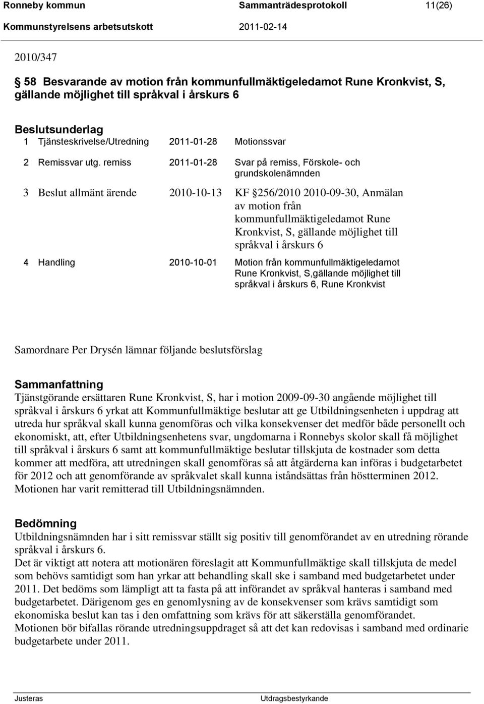 remiss 2011-01-28 Svar på remiss, Förskole- och grundskolenämnden 3 allmänt ärende 2010-10-13 KF 256/2010 2010-09-30, Anmälan av motion från kommunfullmäktigeledamot Rune Kronkvist, S, gällande