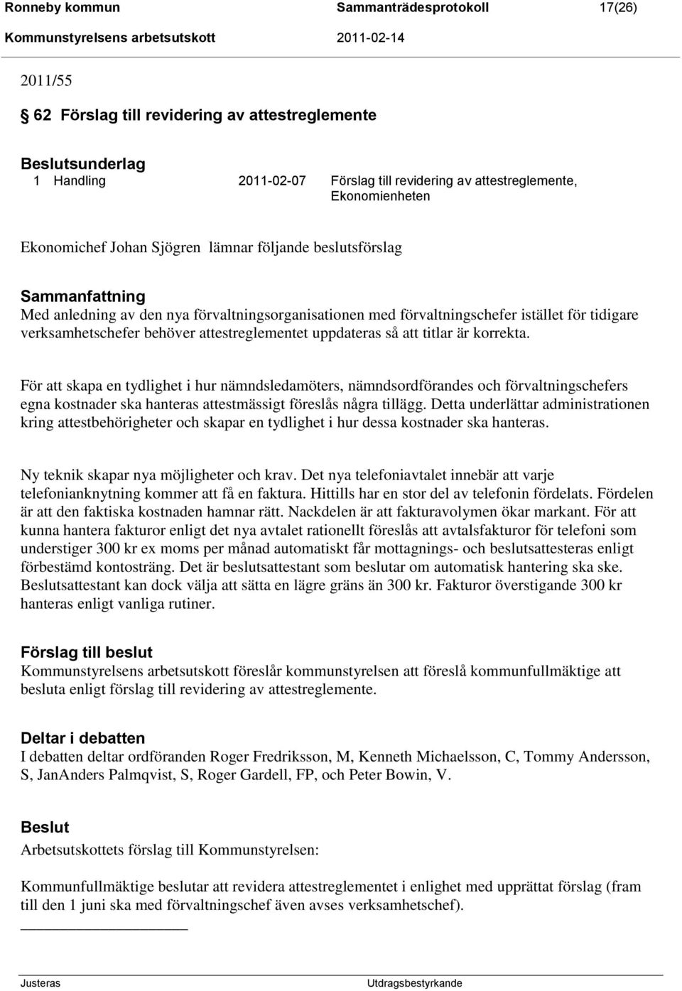 uppdateras så att titlar är korrekta. För att skapa en tydlighet i hur nämndsledamöters, nämndsordförandes och förvaltningschefers egna kostnader ska hanteras attestmässigt föreslås några tillägg.