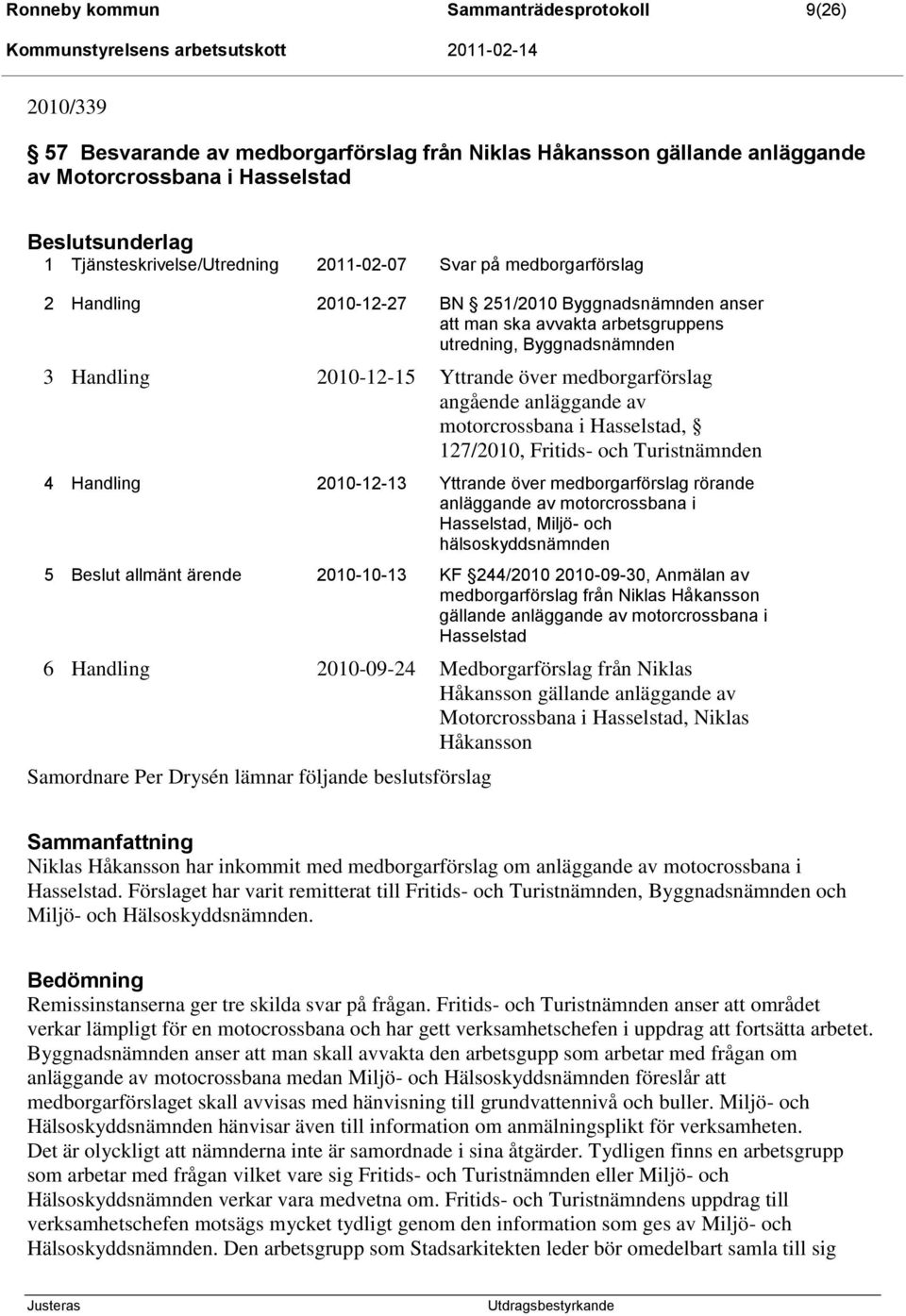 medborgarförslag angående anläggande av motorcrossbana i Hasselstad, 127/2010, Fritids- och Turistnämnden 4 Handling 2010-12-13 Yttrande över medborgarförslag rörande anläggande av motorcrossbana i