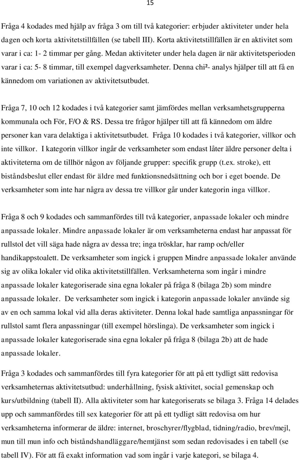 Denna chi²- analys hjälper till att få en kännedom om variationen av aktivitetsutbudet.