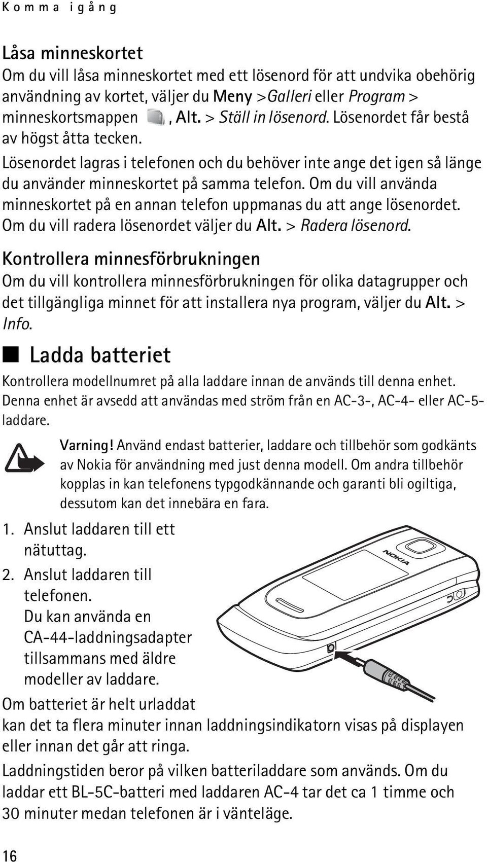 Om du vill använda minneskortet på en annan telefon uppmanas du att ange lösenordet. Om du vill radera lösenordet väljer du Alt. > Radera lösenord.