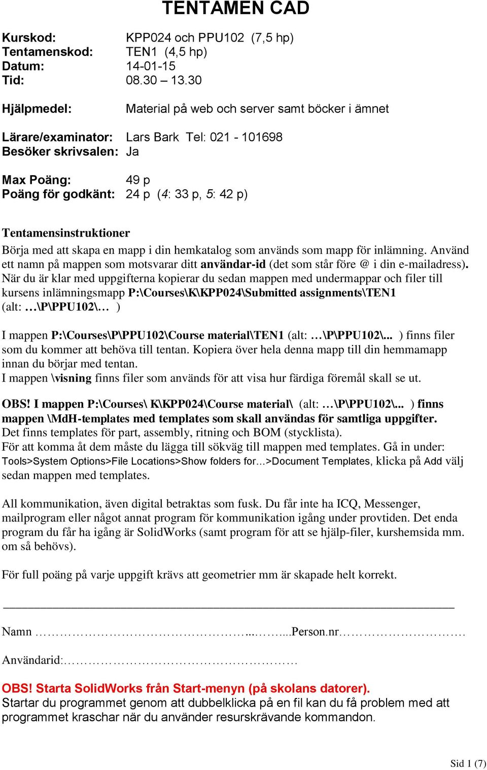 Tentamensinstruktioner Börja med att skapa en mapp i din hemkatalog som används som mapp för inlämning.