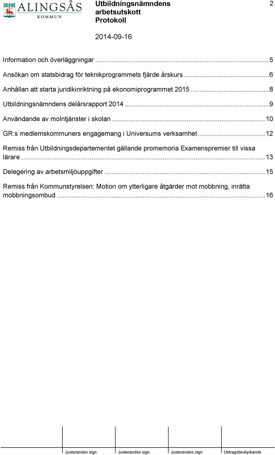 ..9 Användande av molntjänster i skolan...10 GR:s medlemskommuners engagemang i Universums verksamhet.