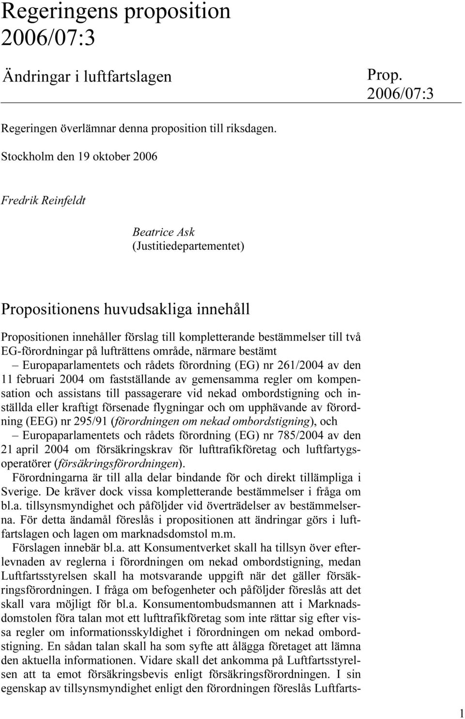 EG-förordningar på lufträttens område, närmare bestämt Europaparlamentets och rådets förordning (EG) nr 261/2004 av den 11 februari 2004 om fastställande av gemensamma regler om kompensation och