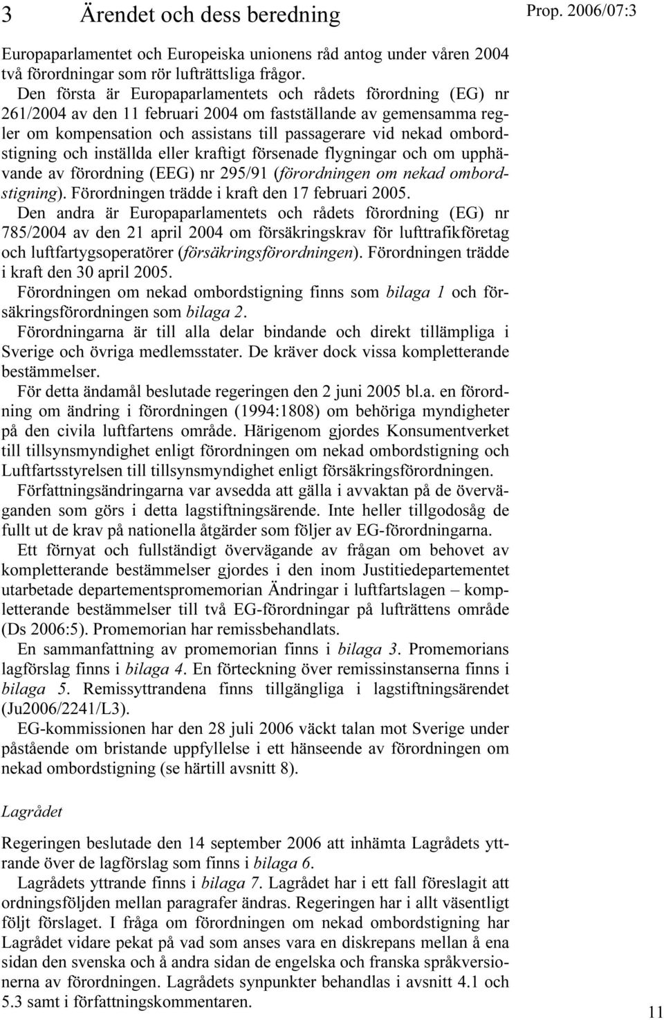 ombordstigning och inställda eller kraftigt försenade flygningar och om upphävande av förordning (EEG) nr 295/91 (förordningen om nekad ombordstigning).